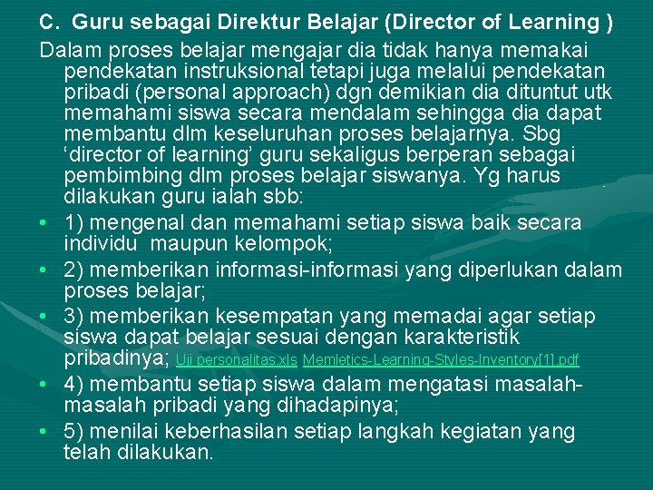 c. Guru sebagai Direktur Belajar (Director of Learning ) Dalam proses belajar mengajar dia