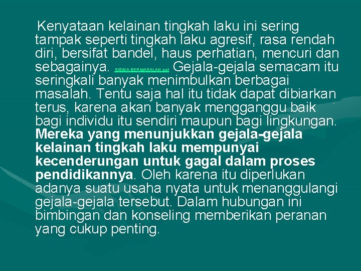 Kenyataan kelainan tingkah laku ini sering tampak seperti tingkah laku agresif, rasa rendah diri,