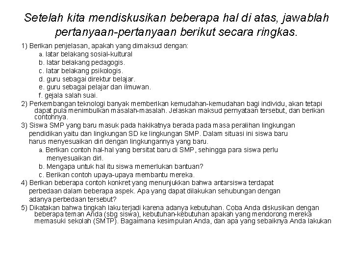 Setelah kita mendiskusikan beberapa hal di atas, jawablah pertanyaan-pertanyaan berikut secara ringkas. 1) Berikan