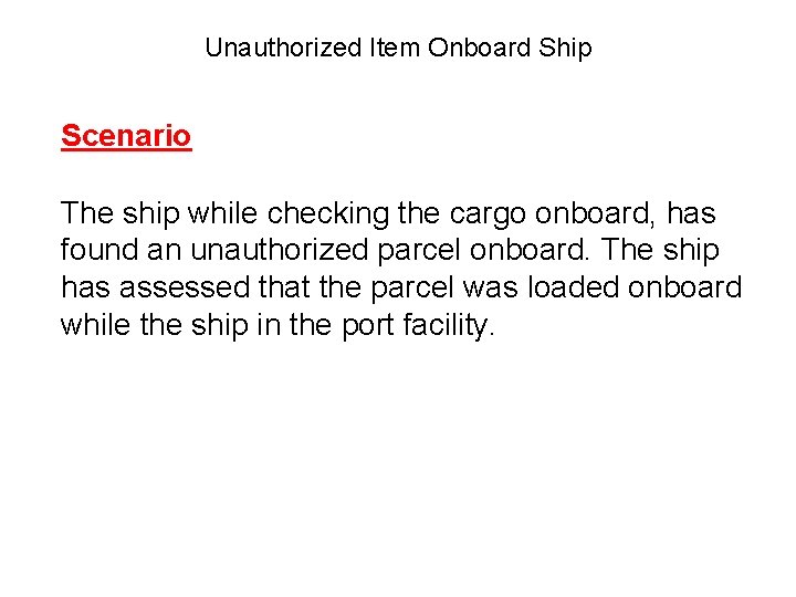 Unauthorized Item Onboard Ship Scenario The ship while checking the cargo onboard, has found