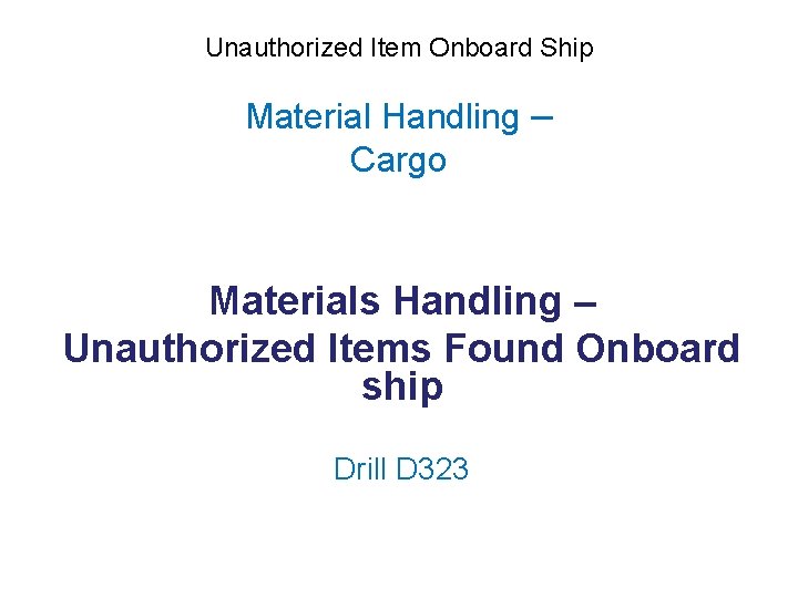 Unauthorized Item Onboard Ship Material Handling – Cargo Materials Handling – Unauthorized Items Found