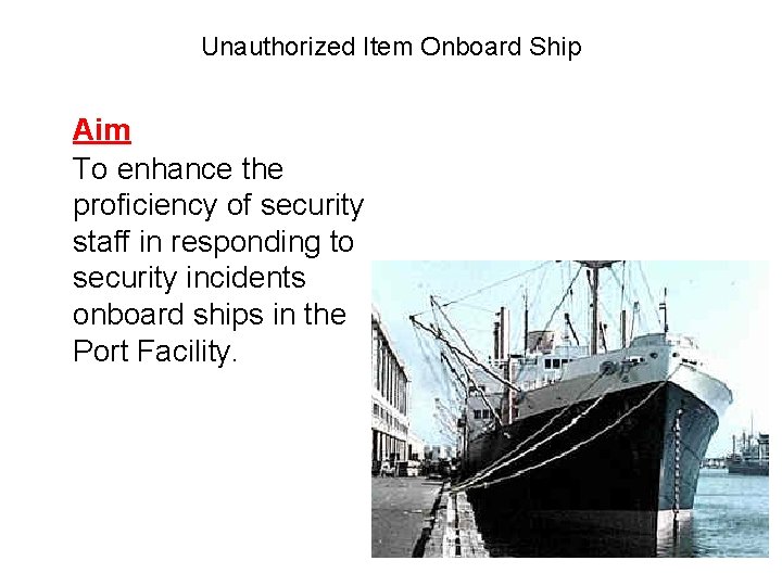 Unauthorized Item Onboard Ship Aim To enhance the proficiency of security staff in responding