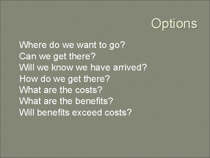 Options Where do we want to go? Can we get there? Will we know