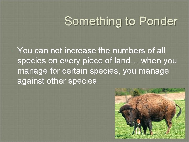 Something to Ponder You can not increase the numbers of all species on every