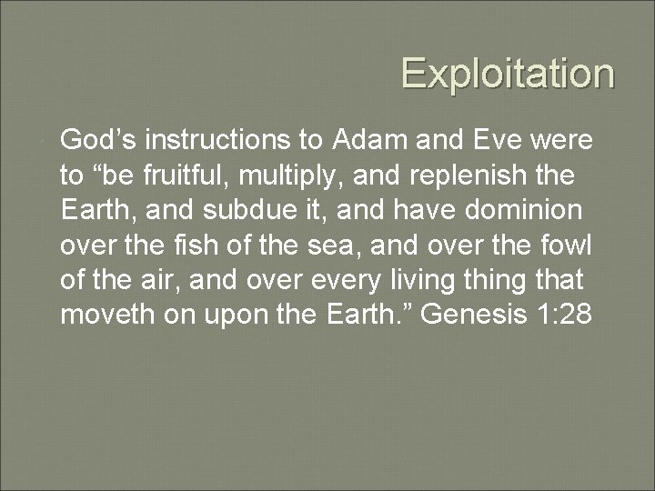 Exploitation God’s instructions to Adam and Eve were to “be fruitful, multiply, and replenish