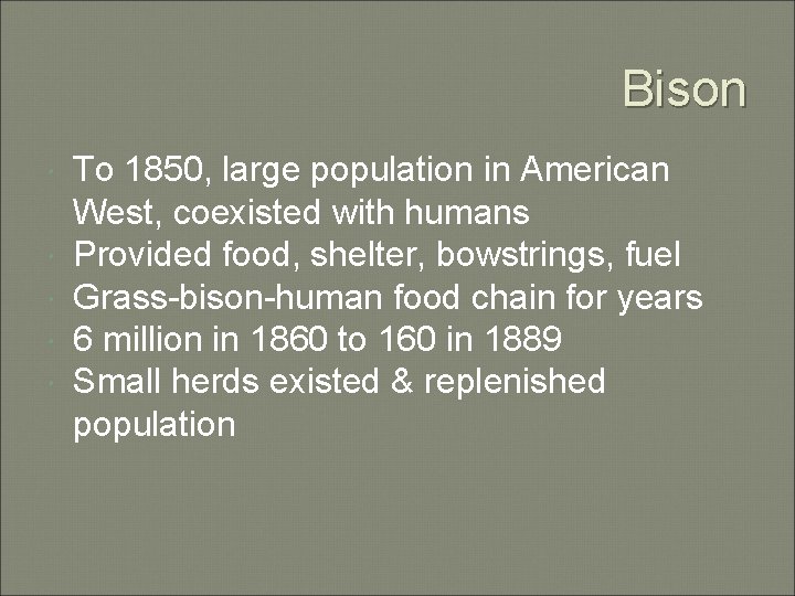 Bison To 1850, large population in American West, coexisted with humans Provided food, shelter,