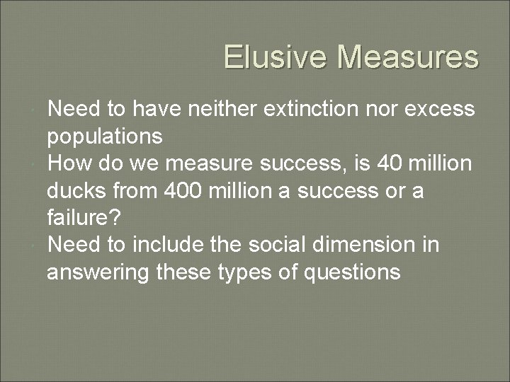 Elusive Measures Need to have neither extinction nor excess populations How do we measure