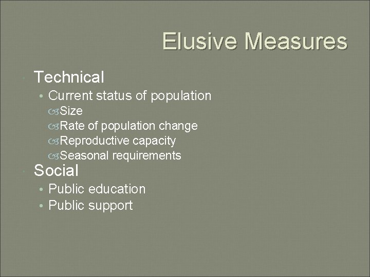 Elusive Measures Technical • Current status of population Size Rate of population change Reproductive