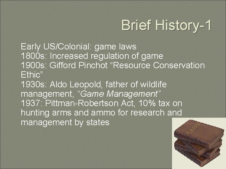 Brief History-1 Early US/Colonial: game laws 1800 s: Increased regulation of game 1900 s: