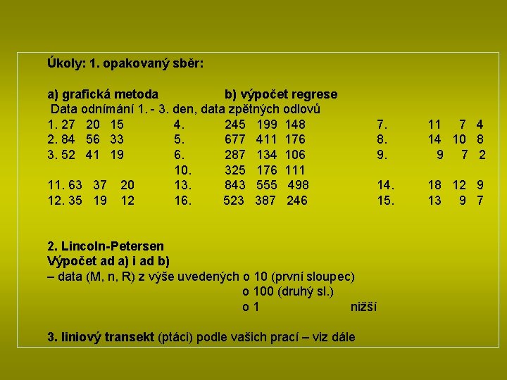 Úkoly: 1. opakovaný sběr: a) grafická metoda b) výpočet regrese Data odnímání 1. -