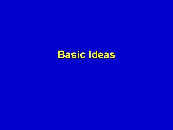 Basic Ideas 