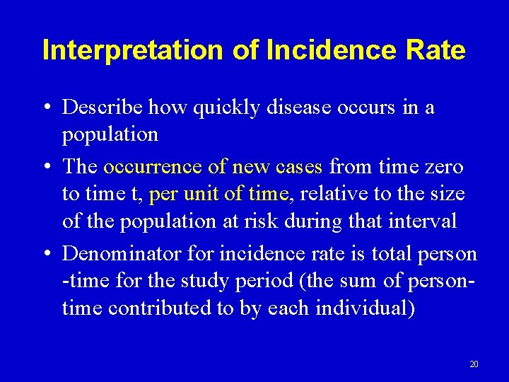 Interpretation of Incidence Rate • Describe how quickly disease occurs in a population •