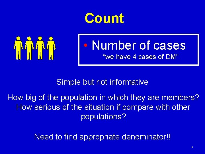 Count • Number of cases “we have 4 cases of DM” Simple but not