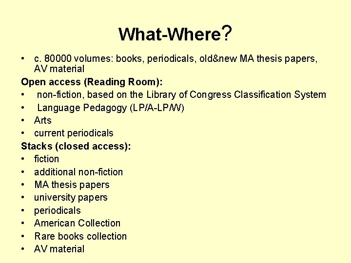 What-Where? • c. 80000 volumes: books, periodicals, old&new MA thesis papers, AV material Open