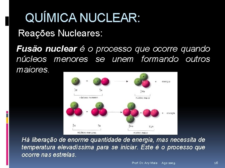 QUÍMICA NUCLEAR: Reações Nucleares: Fusão nuclear é o processo que ocorre quando núcleos menores