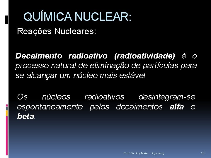 QUÍMICA NUCLEAR: Reações Nucleares: Decaimento radioativo (radioatividade) é o processo natural de eliminação de