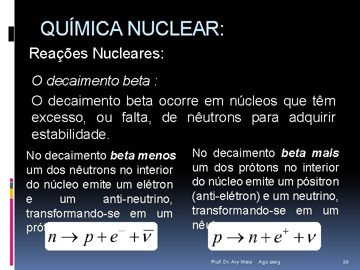 QUÍMICA NUCLEAR: Reações Nucleares: O decaimento beta ocorre em núcleos que têm excesso, ou