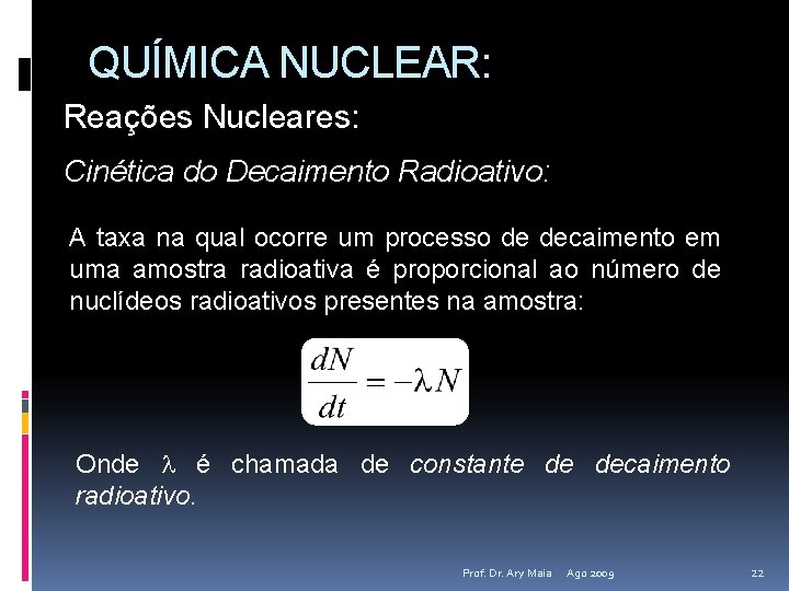 QUÍMICA NUCLEAR: Reações Nucleares: Cinética do Decaimento Radioativo: A taxa na qual ocorre um