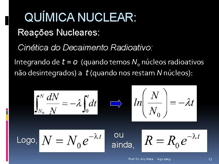 QUÍMICA NUCLEAR: Reações Nucleares: Cinética do Decaimento Radioativo: Integrando de t = 0 (quando