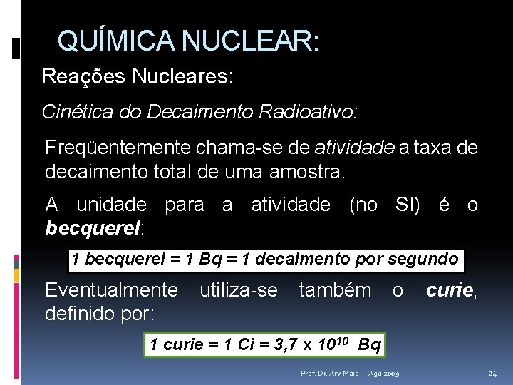 QUÍMICA NUCLEAR: Reações Nucleares: Cinética do Decaimento Radioativo: Freqüentemente chama-se de atividade a taxa