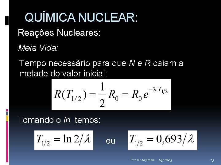 QUÍMICA NUCLEAR: Reações Nucleares: Meia Vida: Tempo necessário para que N e R caiam