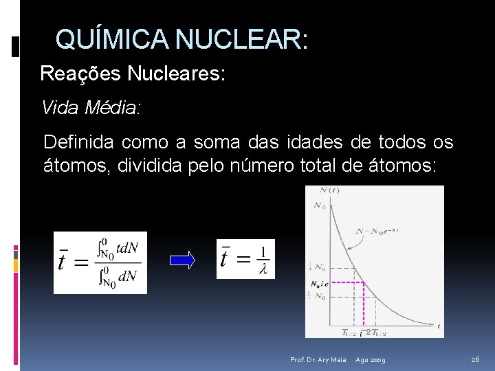 QUÍMICA NUCLEAR: Reações Nucleares: Vida Média: Definida como a soma das idades de todos