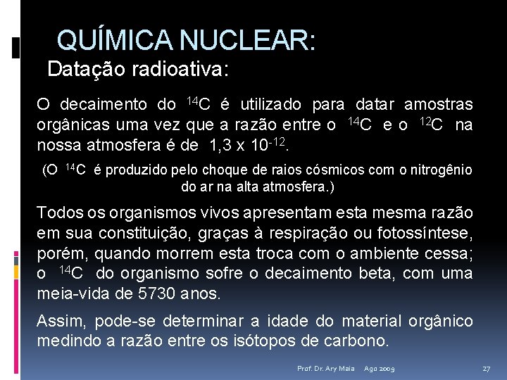 QUÍMICA NUCLEAR: Datação radioativa: O decaimento do 14 C é utilizado para datar amostras