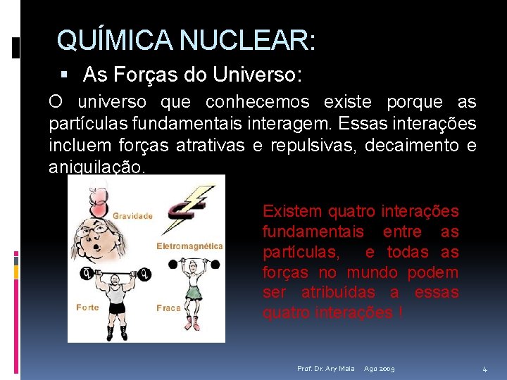 QUÍMICA NUCLEAR: As Forças do Universo: O universo que conhecemos existe porque as partículas