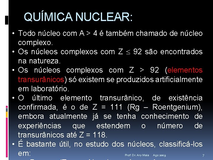 QUÍMICA NUCLEAR: • Todo núcleo com A > 4 é também chamado de núcleo