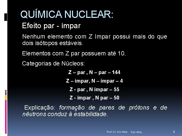 QUÍMICA NUCLEAR: Efeito par - ímpar Nenhum elemento com Z ímpar possui mais do