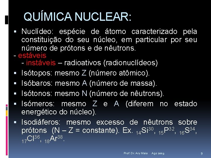 QUÍMICA NUCLEAR: Nuclídeo: espécie de átomo caracterizado pela constituição do seu núcleo, em particular