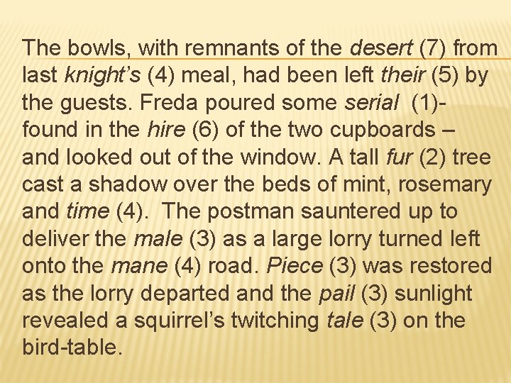The bowls, with remnants of the desert (7) from last knight’s (4) meal, had