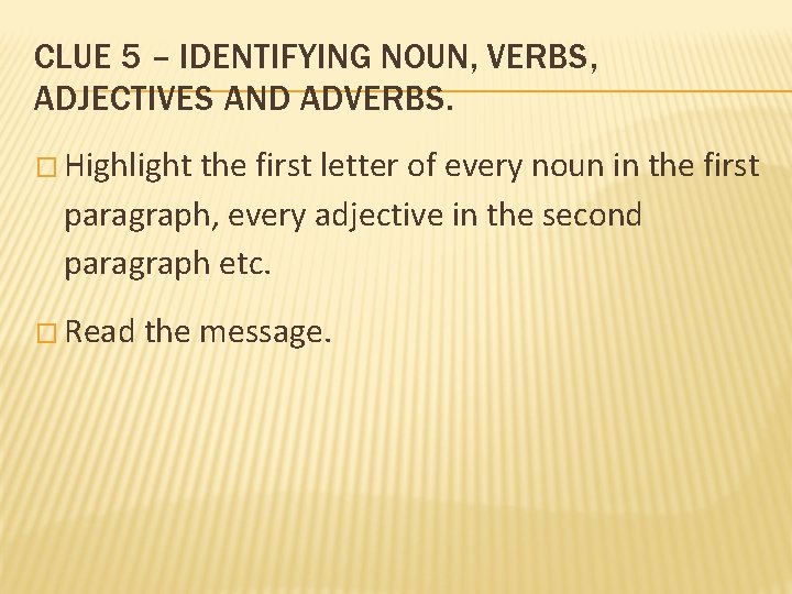 CLUE 5 – IDENTIFYING NOUN, VERBS, ADJECTIVES AND ADVERBS. � Highlight the first letter