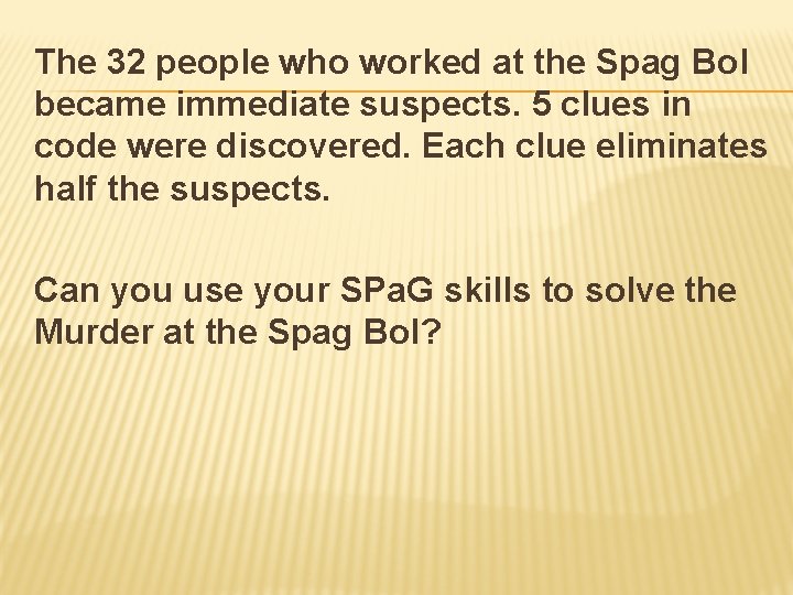 The 32 people who worked at the Spag Bol became immediate suspects. 5 clues