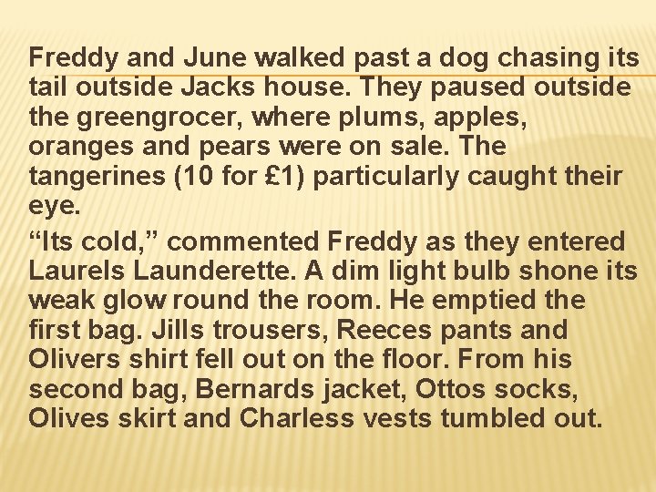 Freddy and June walked past a dog chasing its tail outside Jacks house. They