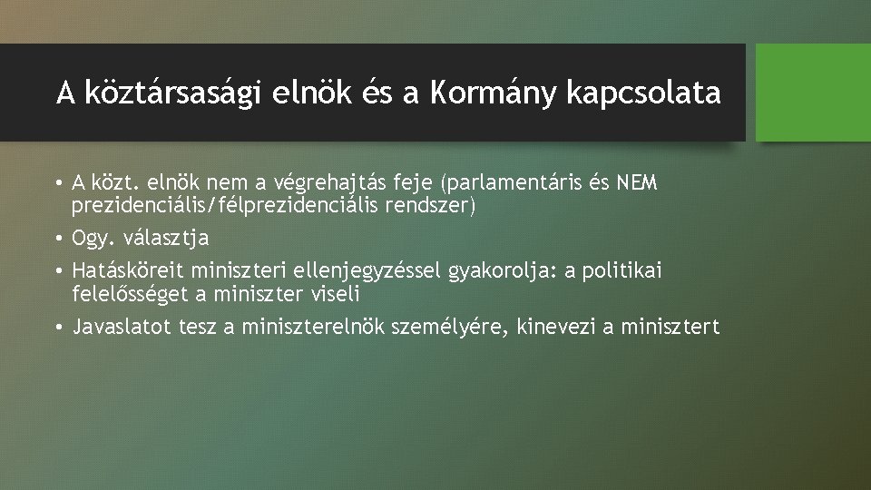 A köztársasági elnök és a Kormány kapcsolata • A közt. elnök nem a végrehajtás