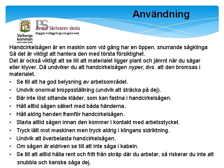 Användning Bygg & Anläggnings programmet Handcirkelsågen är en maskin som vid gång har en