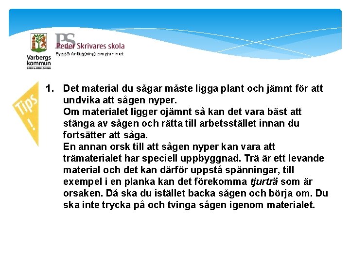 Bygg & Anläggnings programmet 1. Det material du sågar måste ligga plant och jämnt