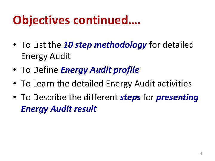 Objectives continued…. • To List the 10 step methodology for detailed Energy Audit •