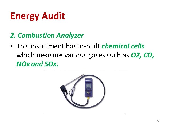 Energy Audit 2. Combustion Analyzer • This instrument has in-built chemical cells which measure