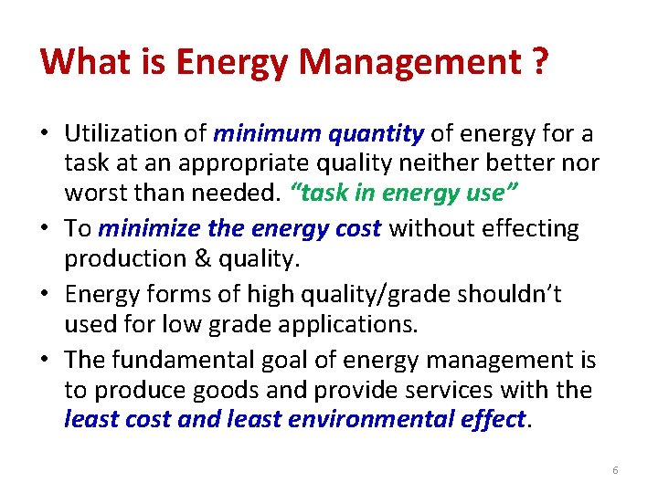 What is Energy Management ? • Utilization of minimum quantity of energy for a