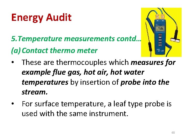 Energy Audit 5. Temperature measurements contd… (a) Contact thermo meter • These are thermocouples