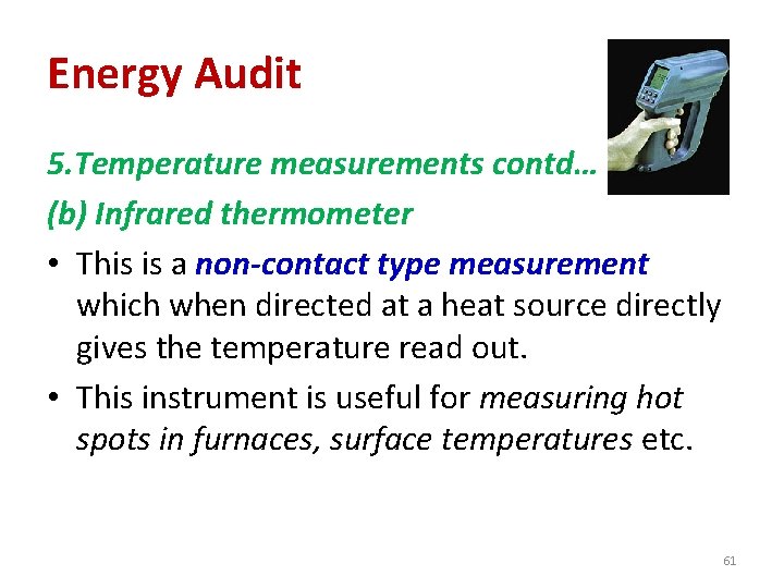 Energy Audit 5. Temperature measurements contd… (b) Infrared thermometer • This is a non-contact