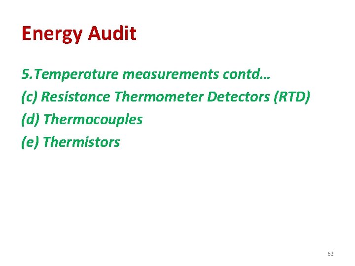 Energy Audit 5. Temperature measurements contd… (c) Resistance Thermometer Detectors (RTD) (d) Thermocouples (e)