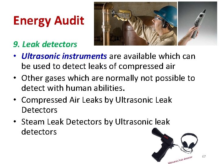 Energy Audit 9. Leak detectors • Ultrasonic instruments are available which can be used