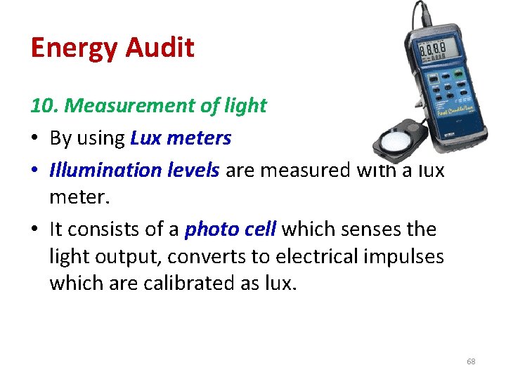 Energy Audit 10. Measurement of light • By using Lux meters • Illumination levels