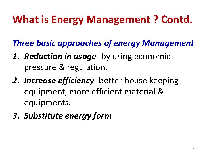 What is Energy Management ? Contd. Three basic approaches of energy Management 1. Reduction
