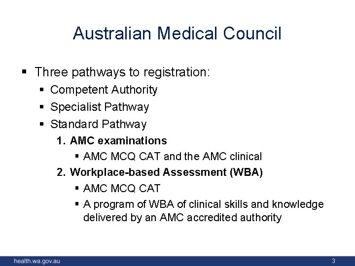 Australian Medical Council § Three pathways to registration: § Competent Authority § Specialist Pathway