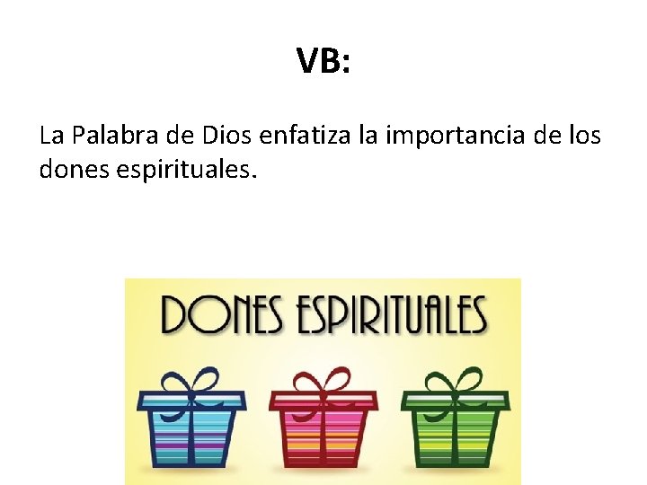 VB: La Palabra de Dios enfatiza la importancia de los dones espirituales. 