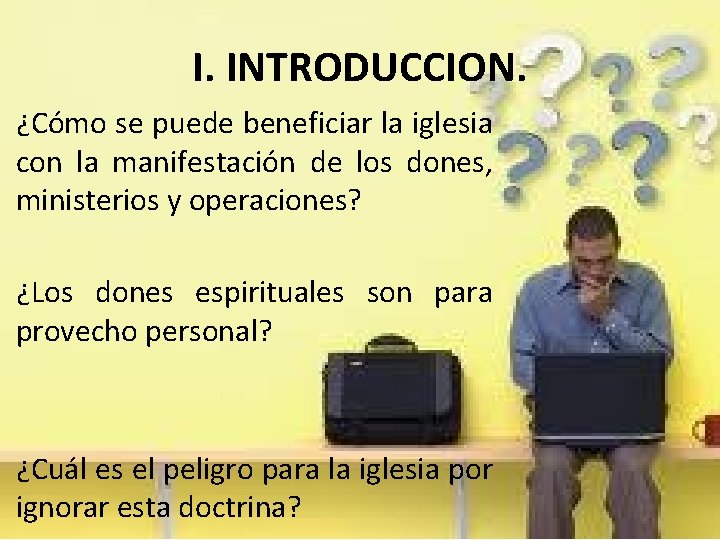 I. INTRODUCCION. ¿Cómo se puede beneficiar la iglesia con la manifestación de los dones,
